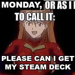 Image of Asuka from Neon Genesis Evangelion with the text "Monday, or as I like to call it, please can I get my Steam Deck"